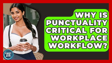 Why Is Punctuality Critical For Workplace Workflow? - First Job Success Guide