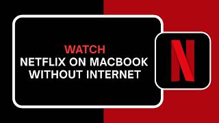 How to Watch Netflix on MacBook Without Internet How to Watch Netflix on MacBook Without Internet