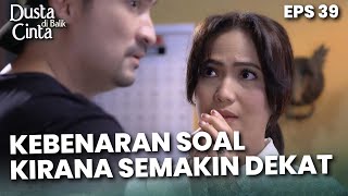 SEMAKIN JELAS! Siapa Orang Tua Kirana Yang Sebenarnya - DUSTA DIBALIK CINTA | Eps 39 Part 3