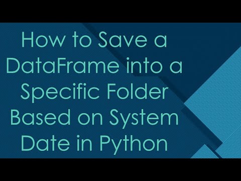 How to Save a DataFrame into a Specific Folder Based on System Date in Python