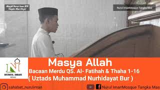 Masya Allah Imam bacaan Merdu  QS. Al-fatihah & Thaha ayat 1-16  (Uztads Muhammad Nurhidayat Bur)