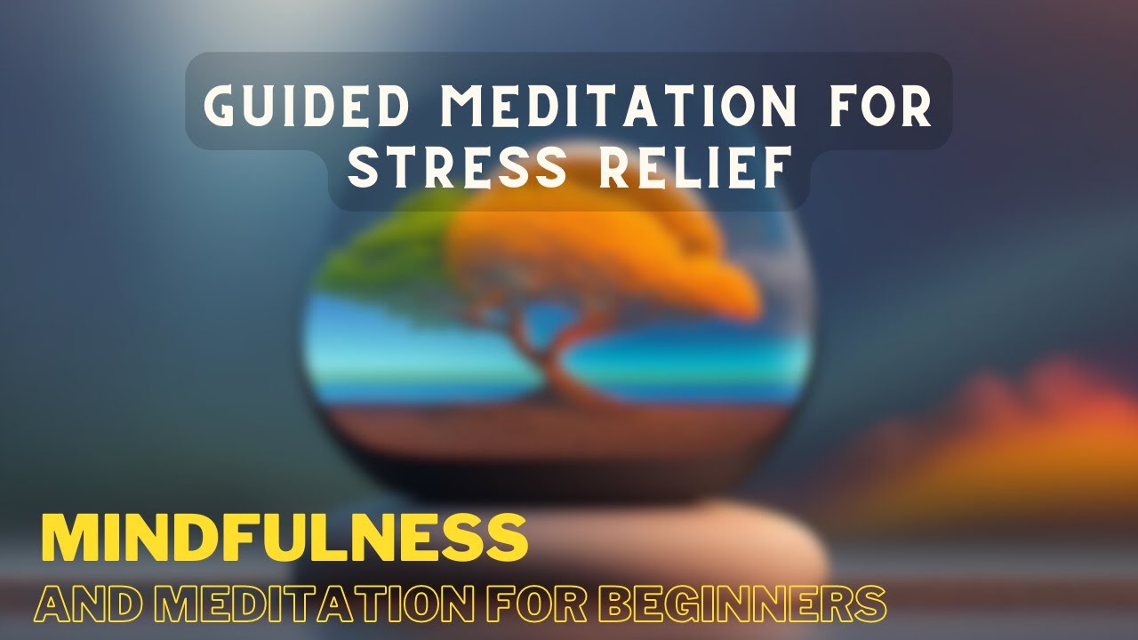 Guided Meditation for Stress Relief | Mindfulness and Meditation for ...