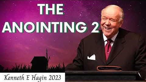 Kenneth E Hagin 2023 - The Anointing 2