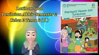 LATIHAN SOAL PENILAIAN AKHIR SEMESTER 2 KELAS 2 SD TEMA 6 (1)