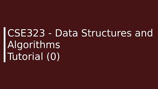 CSE 323 Data Structures and Algorithms - Tutorial (0)