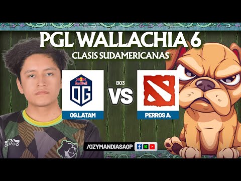 OG LATAM VS PERROS ANGRYY | CLASIS CERRADAS SA | PGL WALLACHIA 6 | DOTA 2