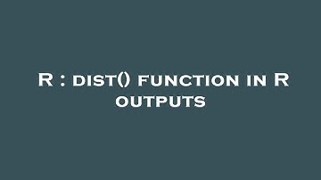 R : dist() function in R outputs