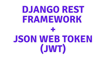 Django Rest Framework - JSON Web Token JWT Autentication
