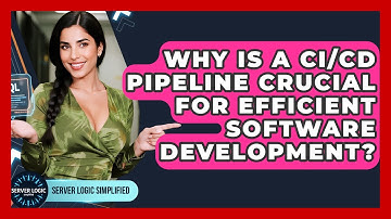 Why Is A CI/CD Pipeline Crucial For Efficient Software Development? - Server Logic Simplified
