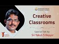 Creative Classrooms - Talk by Yakub S Koyyur