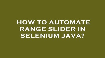 How to automate range slider in selenium java?