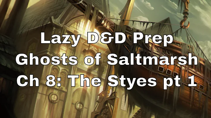 Lazy D&D Prep: Ghosts of Saltmarsh Chapter 8, The Styes Part 1