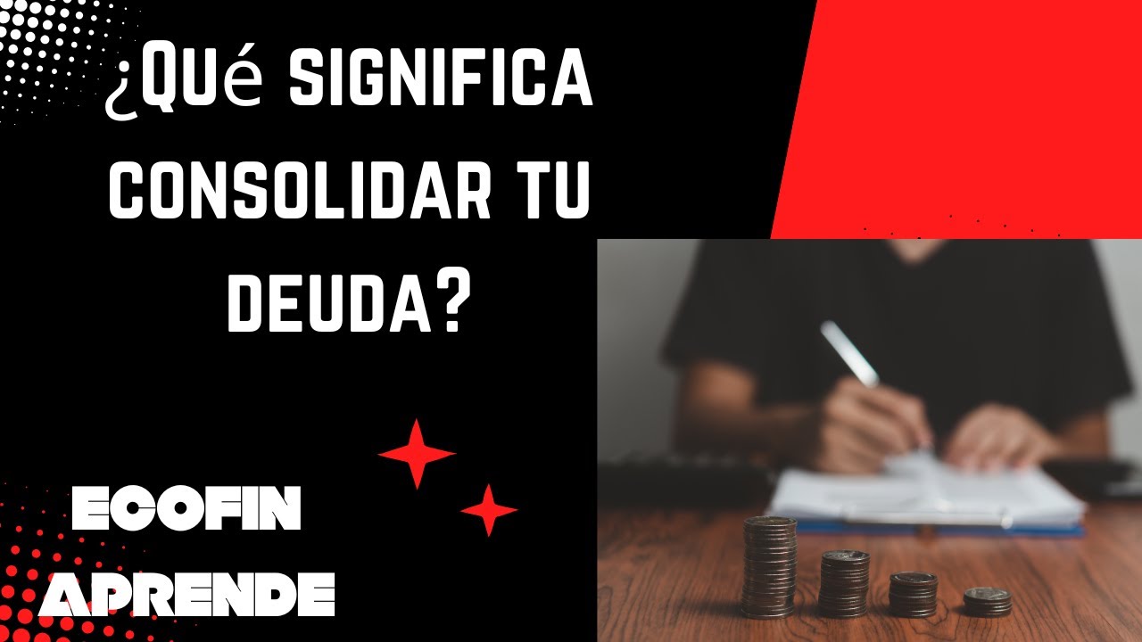 ¿Qué significa consolidar tu deuda? ¡Descúbrelo aquí! - YouTube