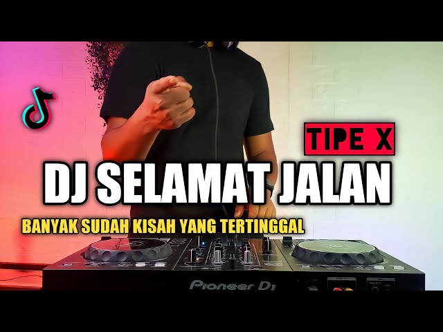 DJ SELAMAT JALAN TIPE X - BANYAK SUDAH KISAH YANG TERTINGGAL VIRAL TIKTOK TERBARU 2021 FULL BASS class=