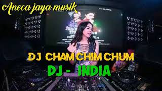 DJ - INDIA ,CHAM CHIM CHUM. yang lagi tren sekarang super mantab.2020