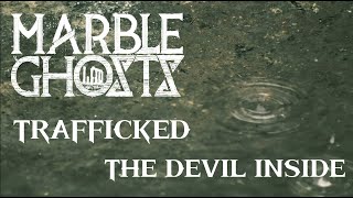 MARBLE GOSTHS – Trafficked (The Devil Inside)