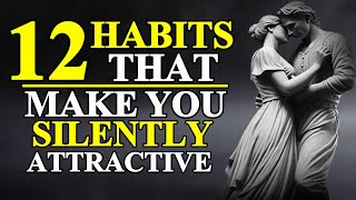 How To Be SILENTLY Attractive - 12 Socially Attractive Habits | STOIC HABITS