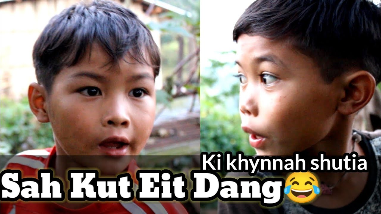 SAH KUT EIT DANG😂😂__KI KHYNNAH SHUTIA 🤓🤓