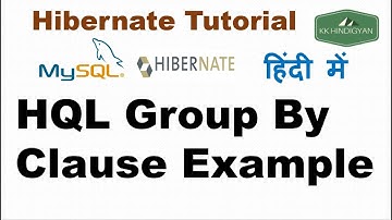 HQL Group By Clause Example | GROUP BY clause with Hibernate Query Language(HQL) | KK HindiGyan