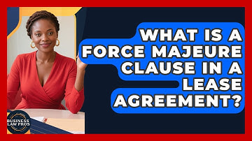 What Is A Force Majeure Clause In A Lease Agreement? - Business Law Pros
