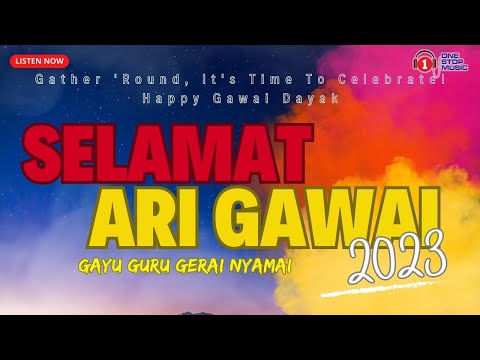Selamat Hari Gawai 2023 - Gayu Guru Gerai Nyamai Ohhh Haaaaa