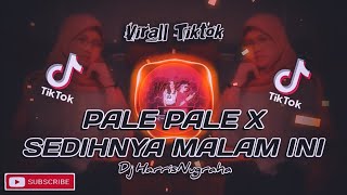 VIRALL TIKTOK! DJ PALE PALE X SEDIHNYA MALAM INI -  HarrisNugraha New Remix!!!