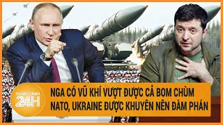 Điểm nóng quốc tế: Nga có vũ khí vượt cả bom chùm; Mỹ, Ukraine được khuyên nên đàm phán