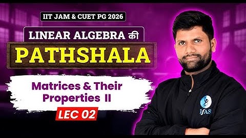 Properties of Matrices IIT JAM Mathematics | Linear Algebra IIT JAM | CUET PG 2026 | Lec-02 | IFAS