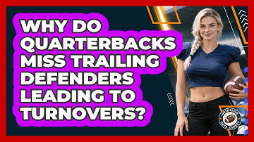 Why Do Quarterbacks Miss Trailing Defenders Leading To Turnovers? - Gridiron Data Digest