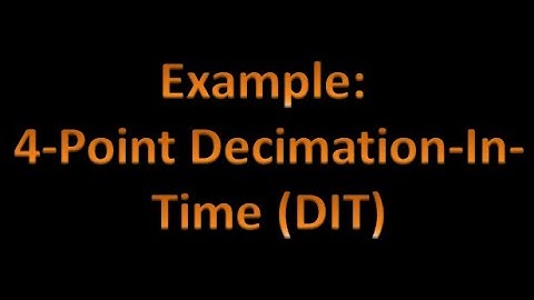 Digital Signal Processing (DSP) 31: Example: 4-Point Radix-2 Decimation-In-Time (DIT) FFT Algorithm