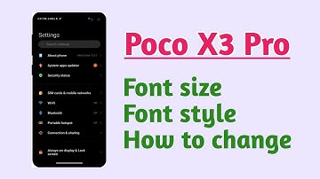 Poco X3 Pro , Font size font style How to change