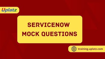 ServiceNow Mock Questions Series | Become a ServiceNow Certified System Administrator | Uplatz