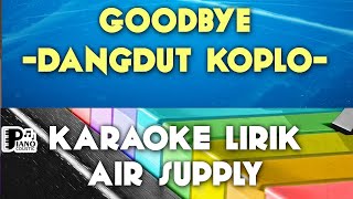 GOODBYE AIR SUPPLY VERSI KOPLO DANGDUT KOPLO KARAOKE LIRIK ORGAN TUNGGAL KEYBOARD