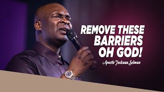 LET GOD'S POWER BREAK THROUGH YOUR BARRIERS - APOSTLE JOSHUA SELMAN