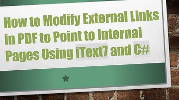 How to Modify External Links in PDF to Point to Internal Pages Using iText7 and C#