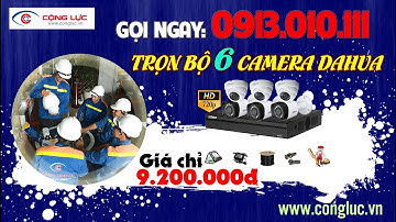 LẮP ĐẶT TRỌN BỘ 6 CAMERA DAHUA 1.0 GIÁ QUÁ RẺ - CAMERACONGLUC.VN