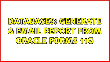 Databases: Generate & Email report from Oracle Forms 11g