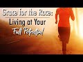 grace for the Race: Living at Your Full Potential