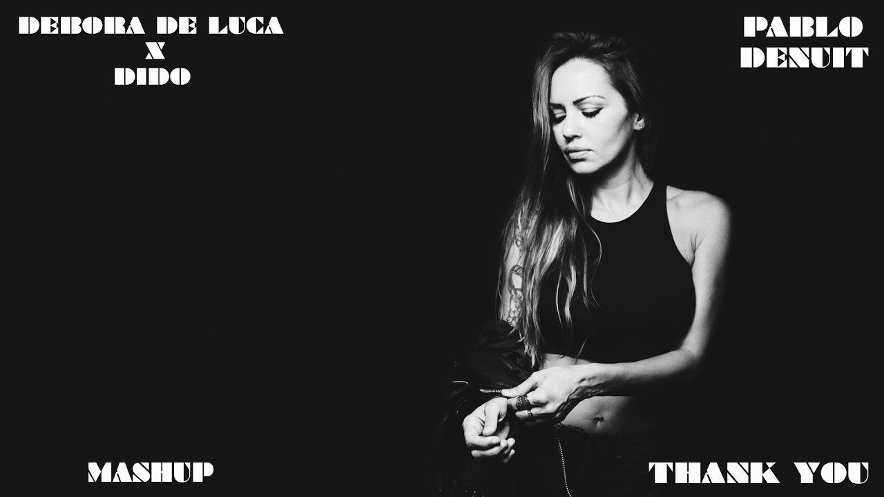 Debora De Luca x Dido - Thank You (Pablo Denuit Mashup)