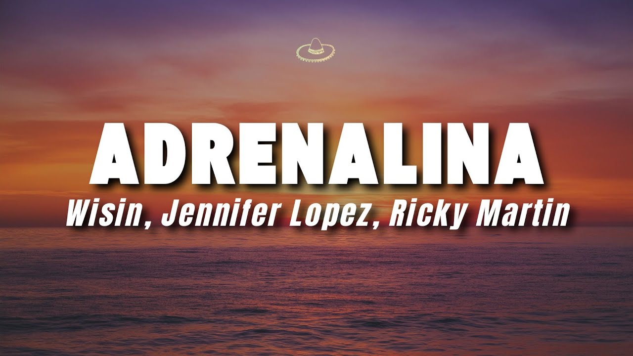 Wisin, Jennifer Lopez, Ricky Martin - Adrenalina (Letra/Lyrics)
