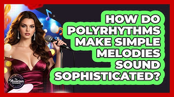 How Do Polyrhythms Make Simple Melodies Sound Sophisticated? - The Musician Encyclopedia