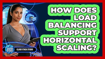 How Does Load Balancing Support Horizontal Scaling?