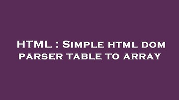 HTML : Simple html dom parser table to array