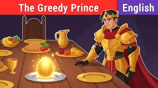 The Greedy Prince | Life Lesson Stories | English Fairy Tales