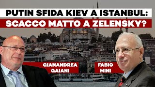 Putin sfida Kiev a Istanbul: scacco matto a Zelensky? ft G.Gaiani, F.Mini