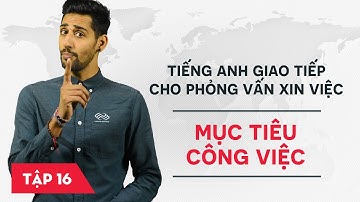 Phỏng vấn xin việc bằng tiếng Anh - Bài 16: Mục tiêu công việc [Học tiếng Anh giao tiếp #4]