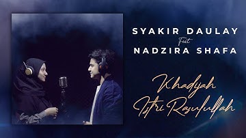 Syakir Daulay & Nadzira Shafa - Khadijah Istri Rasulullah