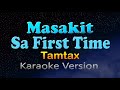 Masakit sa first time  tamtax karaoke version