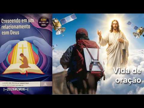 Lição 06: Vida de Oração - Crescendo Em Um Relacionamento Com Deus |--2026