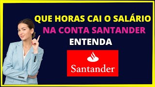 Que horas cai o salário na conta Santander? Que horas cai o salário na conta Santander?